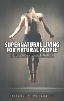 Cover of Supernatural Living For Natural People: The Life-giving message of Romans 8 - eBook