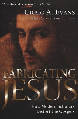 Cover of Fabricating Jesus: How Modern Scholars Distort the Gospels