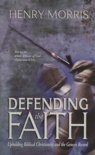 Cover of Defending the Faith: Upholding Biblical Christianity and the Genesis Record