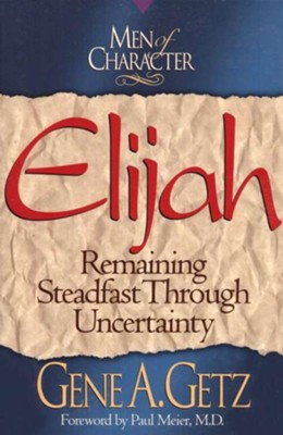 Cover of Men of Character: Elijah: Remaining Steadfast Through Uncertainty - eBook