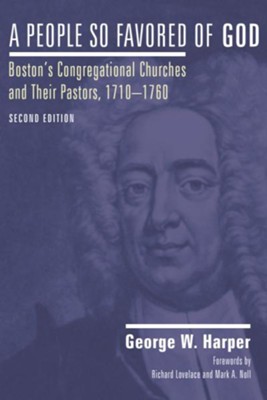 Cover of A People So Favored of God, Second Edition: Boston's Congregational Churches and Their Pastors, 1710a1760