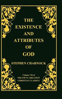 Cover of The Existence and Attributes of God, Volume 7 of 50 Greatest Christian Classics, 2 Volumes in 1