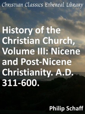 Cover of History of the Christian Church, Volume III: Nicene and Post-Nicene Christianity. A.D. 311-600. - eBook