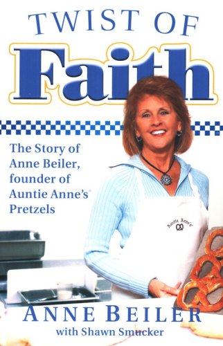 Cover of Twist of Faith: The Story of Anne Beiler, Founder of Auntie Anne's Pretzels