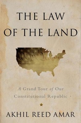 Cover of The Law of the Land: A Grand Tour of Our Constitutional Republic - eBook