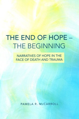 Cover of The End of Hope-The Beginning: Narratives of Hope in the Face of Death and Trauma