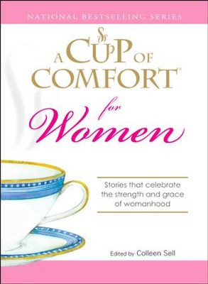 Cover of A Cup of Comfort for Women: Stories that celebrate the strength and grace of womanhood - eBook