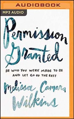 Cover of Permission Granted: Be Who You Were Made to Be and Let Go of the Rest, Unabridged Audiobook on MP3-CD
