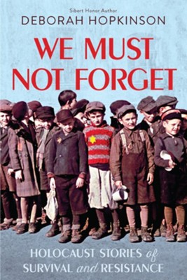 Cover of We Must Not Forget: Holocaust Stories of Survival and Resistance