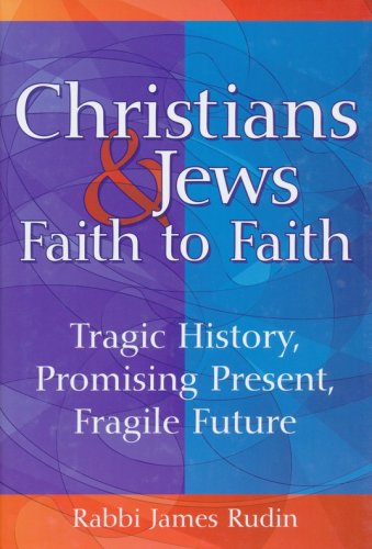 Cover of Christians & Jews-Faith to Faith: Tragic History, Promising Present, Fragile Future