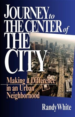 Cover of Journey to the Center of the City: Making a Difference in an Urban Neighborhood