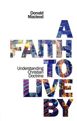 Cover of A Faith to Live By: Understanding Christian Doctrine - eBook
