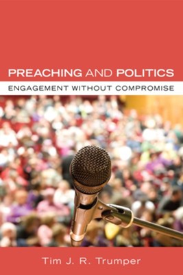 Cover of Preaching and Politics: Engagement without Compromise - eBook