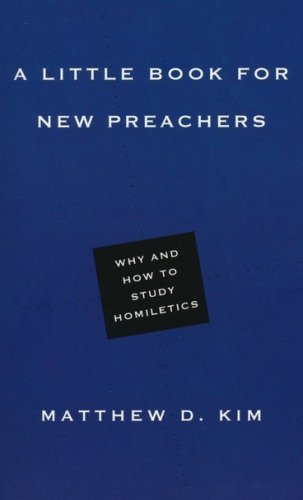 Cover of A Little Book for New Preachers: Why and How to Study Homiletics