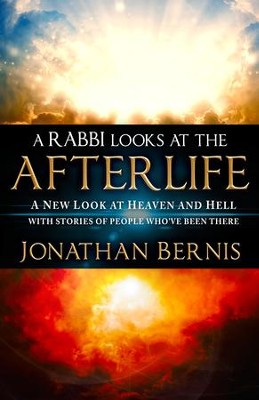 Cover of A Rabbi Looks at the Afterlife: A New Look at Heaven and Hell with Stories of People Who've Been There - eBook