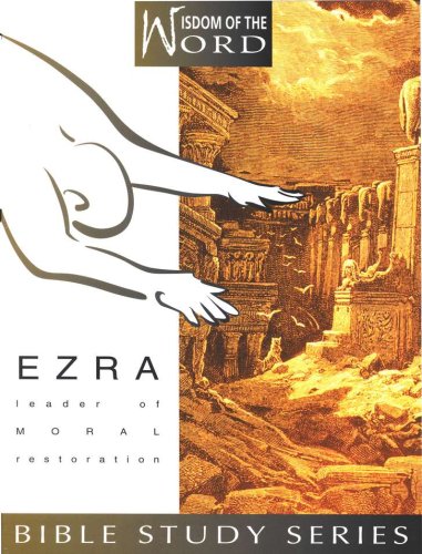Cover of Ezra, Leader of Moral Restoration: Wisdom of the Word Series