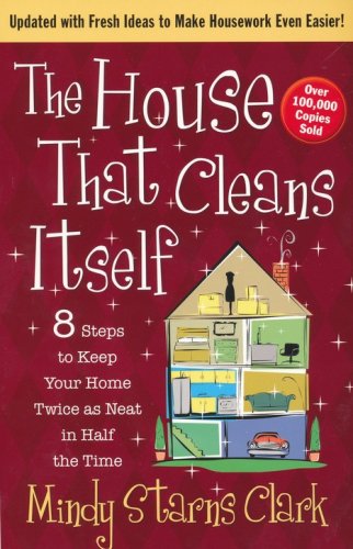 Cover of The House That Cleans Itself: 8 Steps to Keep Your Home Twice As Neat in Half the Time!