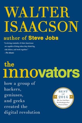 Cover of The Innovators: How a Group of Hackers, Geniuses, and Geeks Created the Digital Revolution