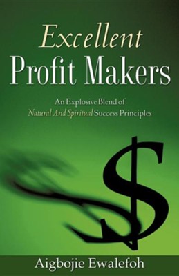 Cover of Excellent Profit Makers: An Explosive Blend Of Natural And Spiritual Success Principles