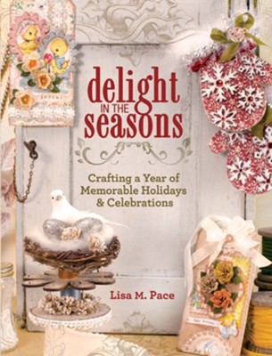 Cover of Delight in the Seasons: Crafting a Year of Memorable Holidays and Celebrations - eBook
