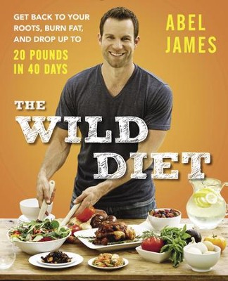 Cover of The Wild Diet: Get Back to Your Roots, Burn Fat, and Drop Up to 20 Pounds in 40 Days - eBook