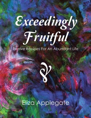Cover of Exceedingly Fruitful: Twelve Recipes For An Abundant Life - eBook