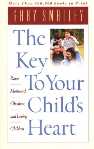 Cover of The Key To Your Child's Heart: Raise Motivated, Obedient, and Loving Children