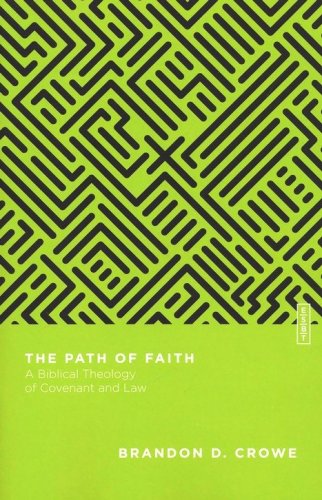Cover of The Path of Faith: A Biblical Theology of Covenant and Law