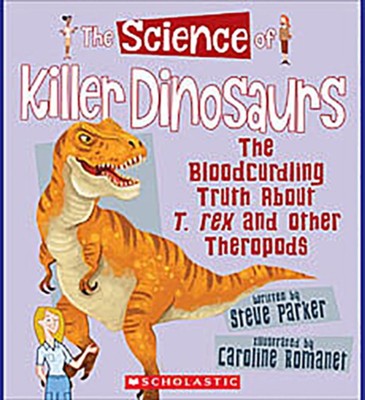 Cover of The Science of Killer Dinosaurs: The Bloodcurdling Truth About T. Rex and Other Theropods