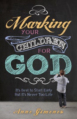Cover of Marking Your Children for God: It's Best to Start Early But It's Never Too Late! - eBook