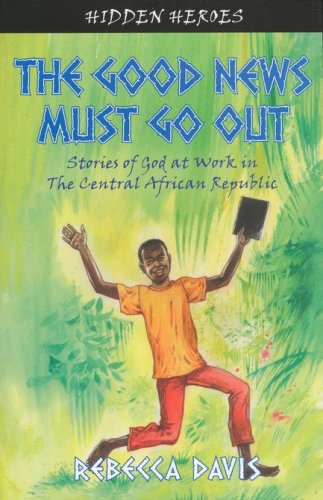 Cover of The Good News Must Go Out: True Stories of God at Work