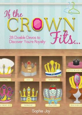 Cover of If the Crown Fits...: 28 Doable Devos to Discover You're Royalty - eBook