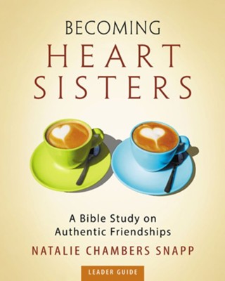 Cover of Becoming Heart Sisters - Women's Bible Study Leader Guide: A Bible Study on Authentic Friendships - eBook