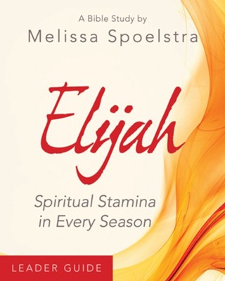Cover of Elijah - Women's Bible Study Leader Guide: Spiritual Stamina in Every Season - eBook