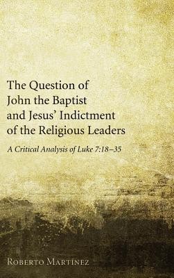 Cover of The Question of John the Baptist and Jesus' Indictment of the Religious Leaders