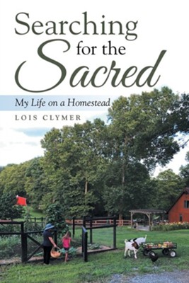Cover of Searching for the Sacred: My Life on a Homestead