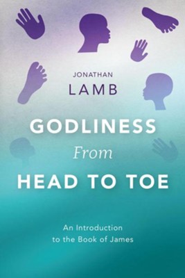 Cover of Godliness from Head to Toe: An Introduction to the Book of James