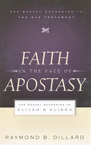 Cover of Faith in the Face of Apostasy: The Gospel According to Elijah and Elisha