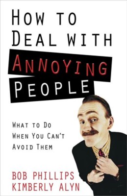 Cover of How to Deal with Annoying People: What to Do When You Can't Avoid Them
