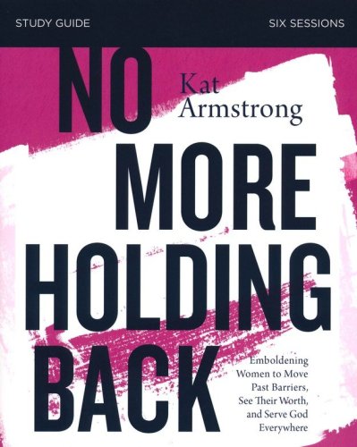Cover of No More Holding Back Study Guide: Empowering Women to Move Past Barriers, See Their Worth, and Serve God Everywhere