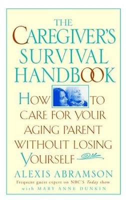 Cover of The Caregiver's Survival Handbook: How to Care for Your Aging Parent Without Losing Yourself - eBook