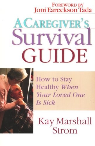 Cover of A Caregiver's Survival Guide: How to Stay Healthy When Your Loved One Is Sick
