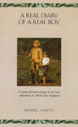 Cover of A Real Diary of a Real Boy: A Riotous Account of One Boy's Adventures in 1860s New England