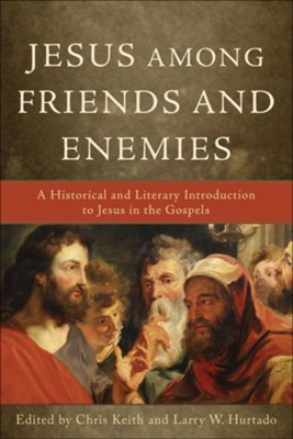 Cover of Jesus among Friends and Enemies: A Historical and Literary Introduction to Jesus in the Gospels - eBook