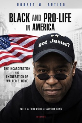 Cover of Black and Pro-life in America: The Incarceration and Exoneration of Walter B/ Hoye II