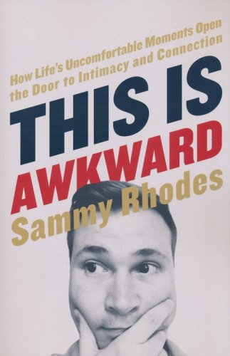 Cover of This Is Awkward: How Life's Uncomfortable Moments Open the Door to Intimacy and Connection