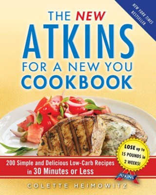 Cover of New Atkins for a New You Cookbook: 200 Simple and Delicious Low-Carb Recipes You Can Make in 30 Minutes or Less - eBook