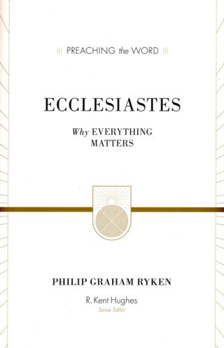 Cover of Ecclesiastes: Why Everything Matters (Preaching the Word)