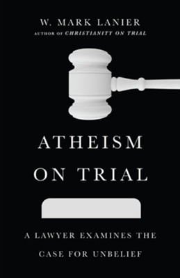 Cover of Atheism on Trial: A Lawyer Examines the Case for Unbelief