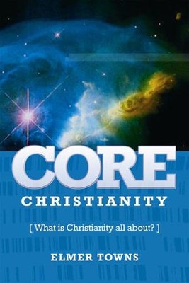 Cover of Core Christianity: What Is Christianity All About? - eBook